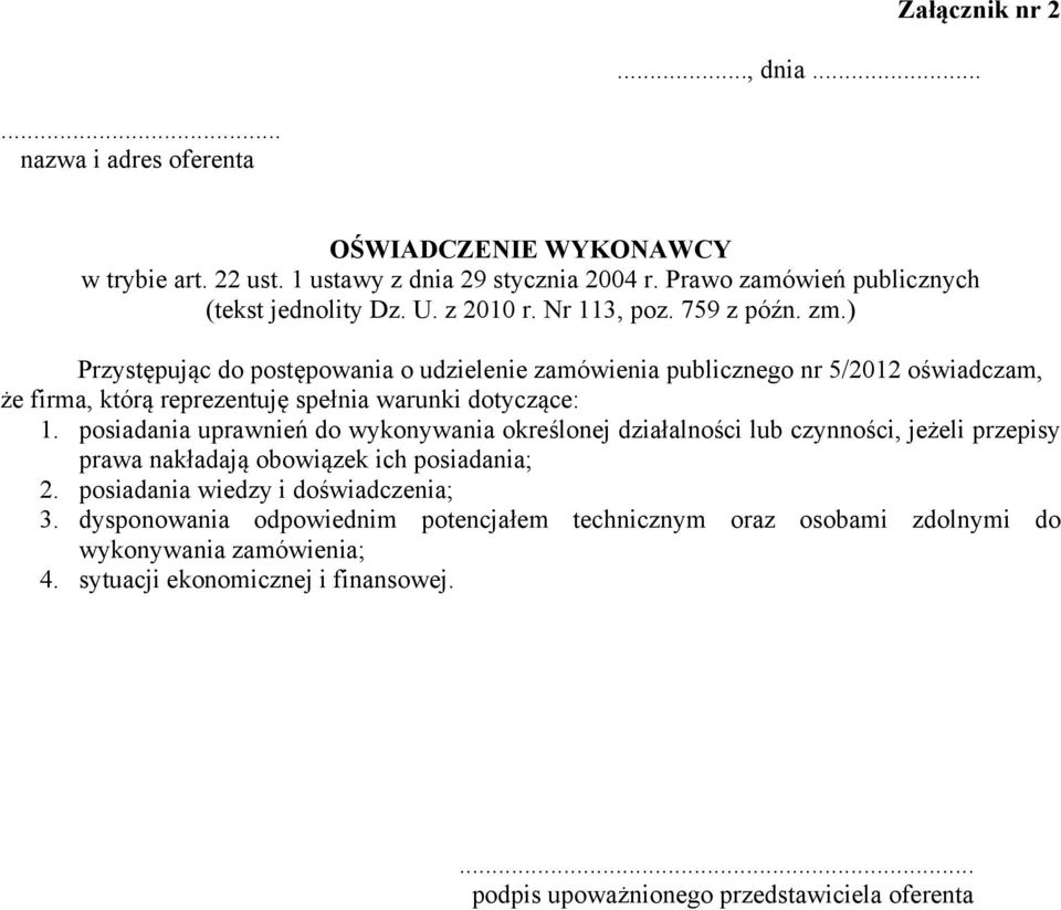 ) Przystępując do postępowania o udzielenie zamówienia publicznego nr 5/2012 oświadczam, że firma, którą reprezentuję spełnia warunki dotyczące: 1.