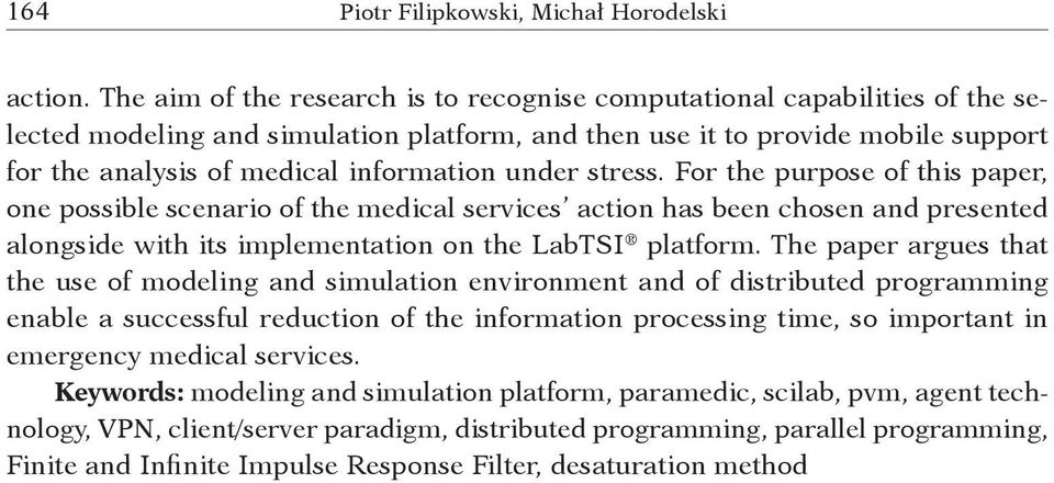under stress. For the purpose of this paper, one possible scenario of the medical services action has been chosen and presented alongside with its implementation on the LabTSI platform.