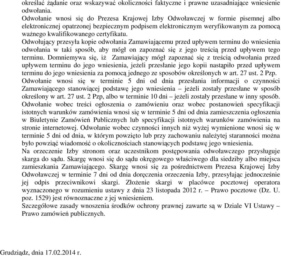 certyfikatu. Odwołujący przesyła kopie odwołania Zamawiającemu przed upływem terminu do wniesienia odwołania w taki sposób, aby mógł on zapoznać się z jego treścią przed upływem tego terminu.