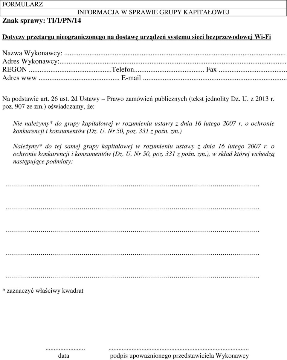 ) oświadczamy, Ŝe: Nie naleŝymy* do grupy kapitałowej w rozumieniu ustawy z dnia 16 lutego 2007 r. o ochronie konkurencji i konsumentów (Dz. U. Nr 50, poz. 331 z poźn. zm.