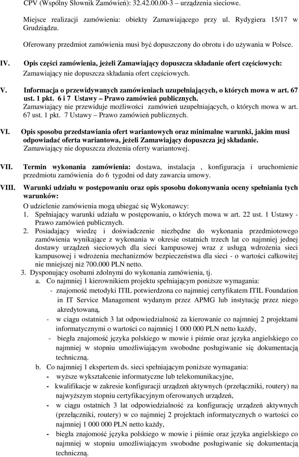 Opis części zamówienia, jeŝeli Zamawiający dopuszcza składanie ofert częściowych: Zamawiający nie dopuszcza składania ofert częściowych. V.