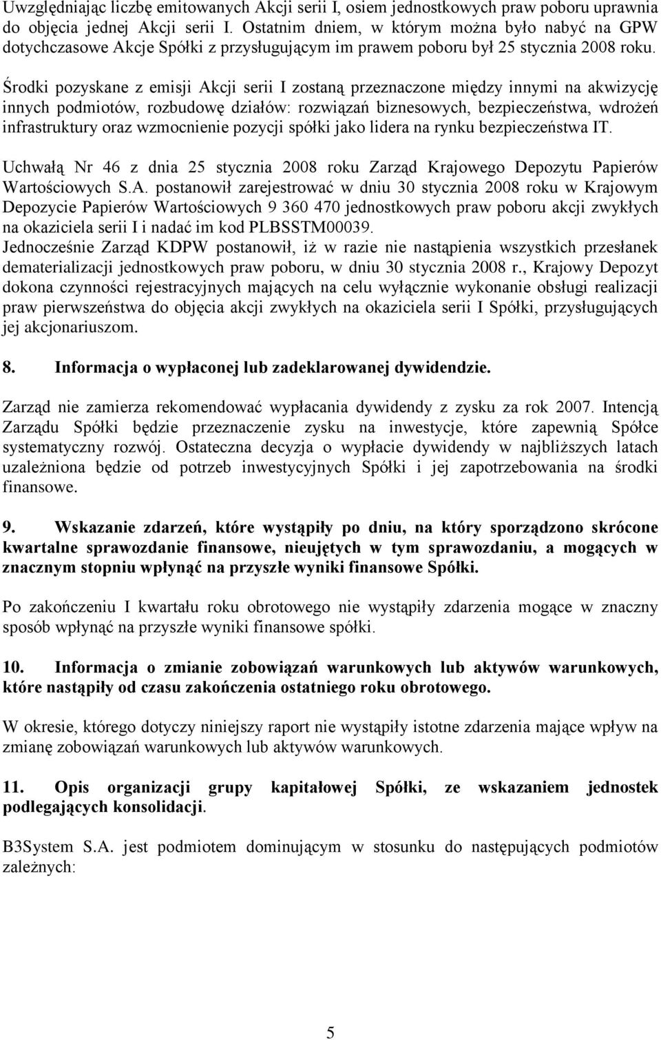 Środki pozyskane z emisji Akcji serii I zostaną przeznaczone między innymi na akwizycję innych podmiotów, rozbudowę działów: rozwiązań biznesowych, bezpieczeństwa, wdrożeń infrastruktury oraz