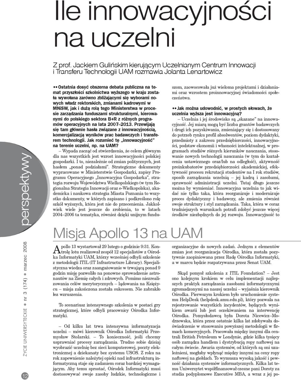 9:31. Kontrolê lotu realizowa³ zespó³ 12 specjalistów z Oœrodka Informatyki UAM, którzy wczeœniej odbyli szkolenie z metodologii ITIL (IT Infrastructure Library).