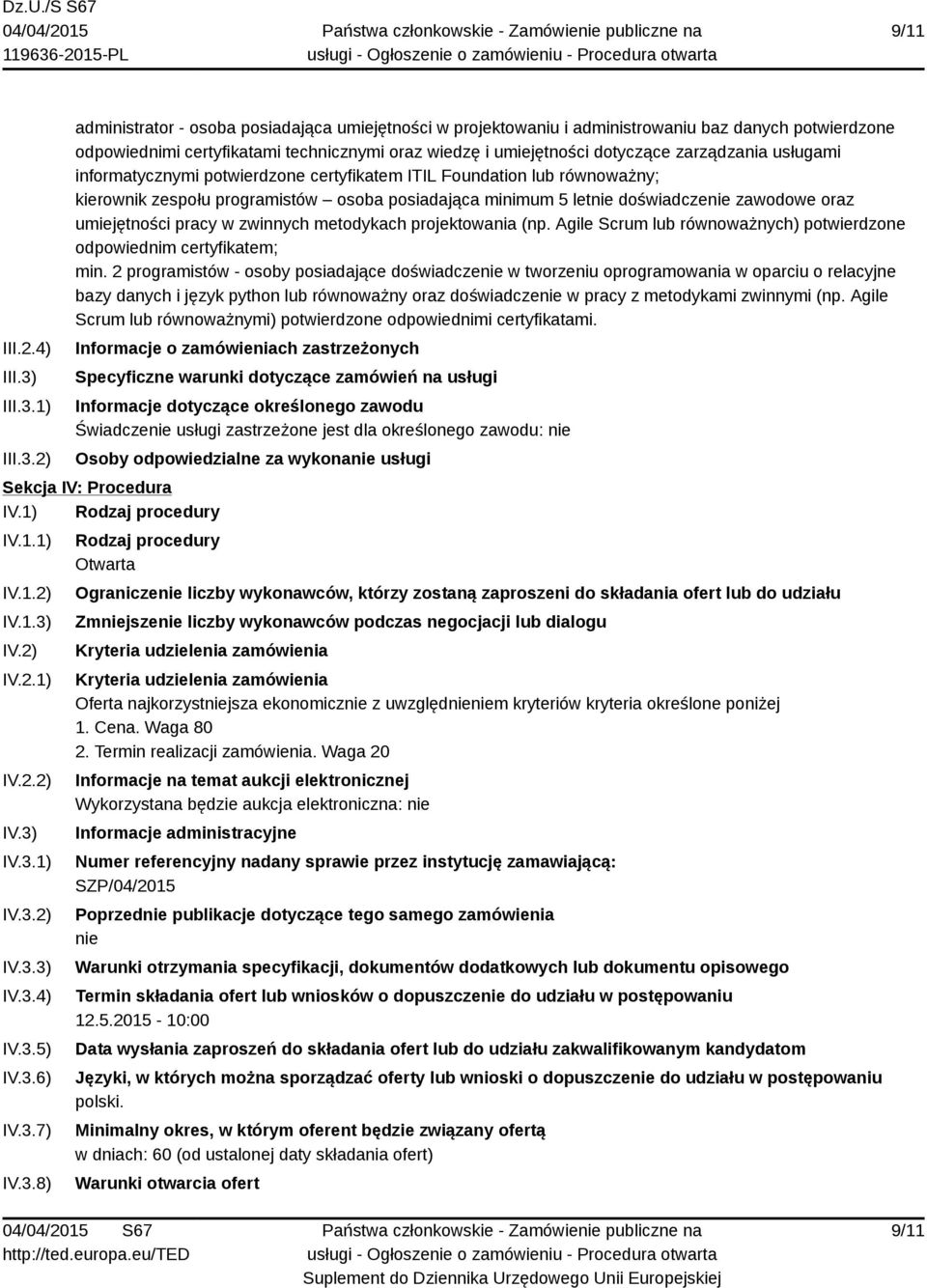 1) 2) administrator - osoba posiadająca umiejętności w projektowaniu i administrowaniu baz danych potwierdzone odpowiednimi certyfikatami technicznymi oraz wiedzę i umiejętności dotyczące zarządzania