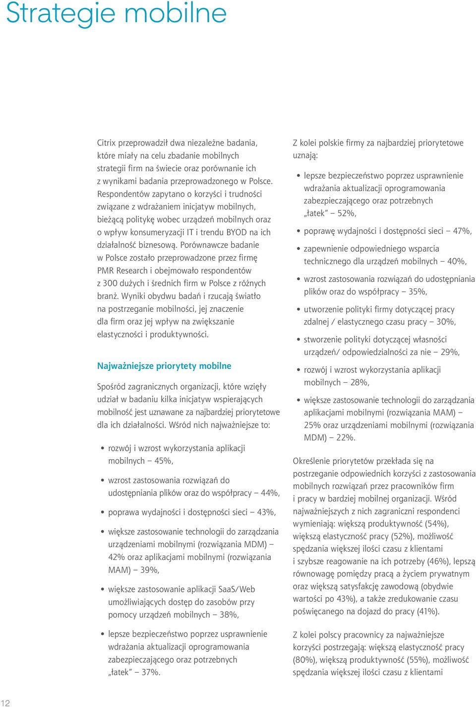 biznesową. Porównawcze badanie w Polsce zostało przeprowadzone przez firmę PMR Research i obejmowało respondentów z 300 dużych i średnich firm w Polsce z różnych branż.