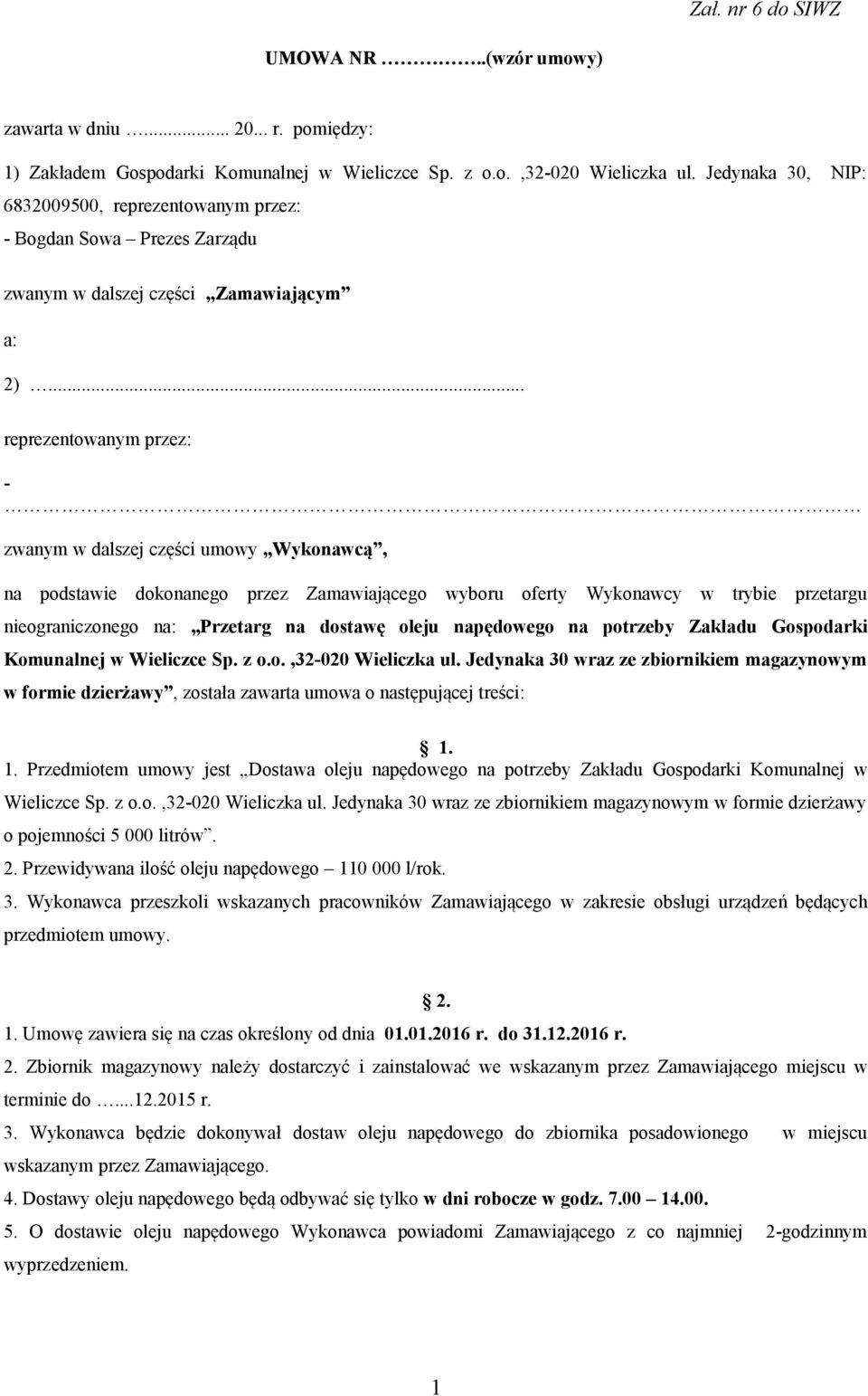 .. reprezentowanym przez: - zwanym w dalszej części umowy Wykonawcą, na podstawie dokonanego przez Zamawiającego wyboru oferty Wykonawcy w trybie przetargu nieograniczonego na: Przetarg na dostawę