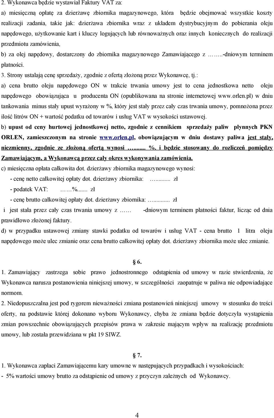 dostarczony do zbiornika magazynowego Zamawiającego z..-dniowym terminem płatności. 3. Strony ustalają cenę sprzedaży, zgodnie z ofertą złożoną przez Wykonawcę, tj.