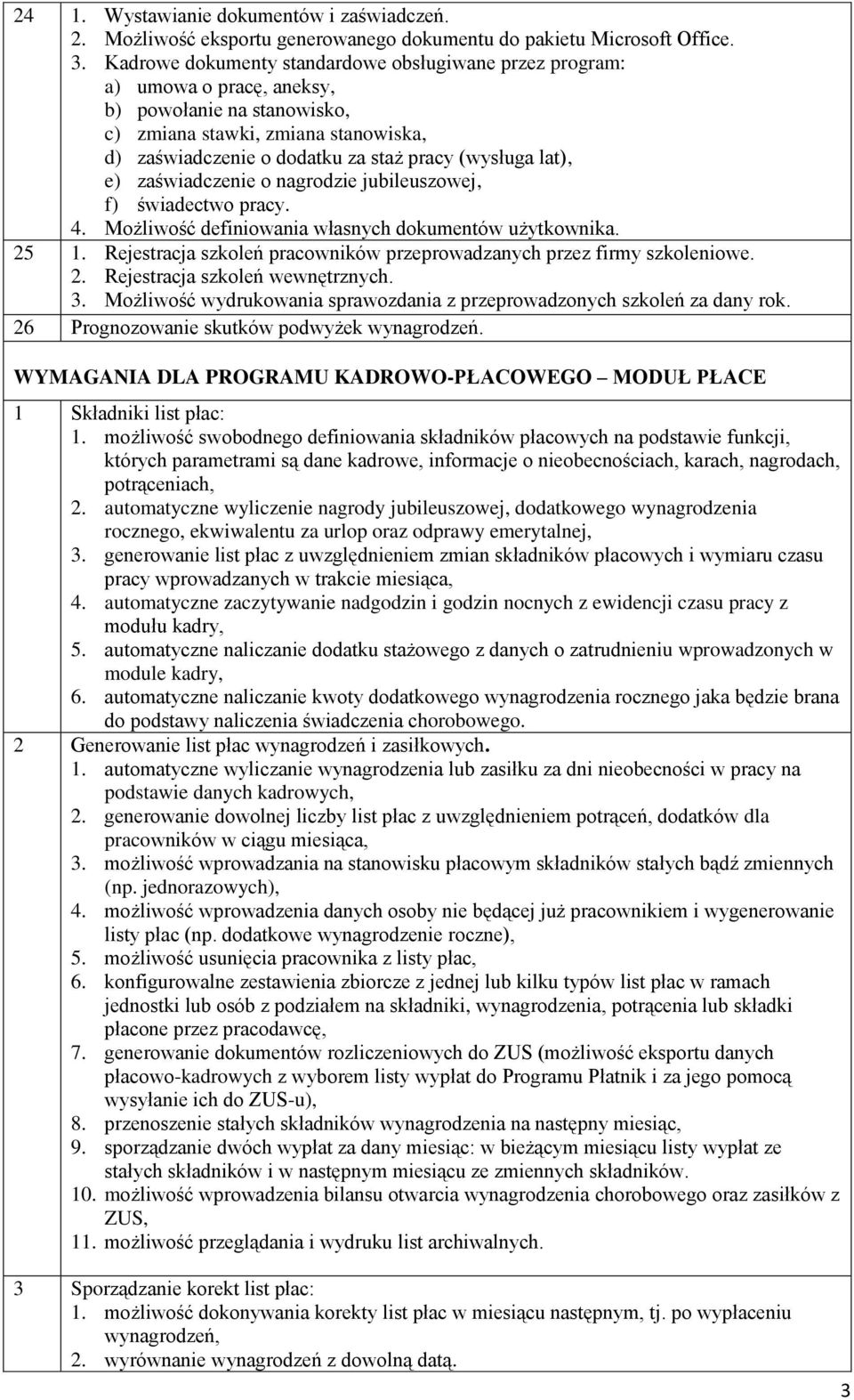 lat), e) zaświadczenie o nagrodzie jubileuszowej, f) świadectwo pracy. 4. Możliwość definiowania własnych dokumentów użytkownika. 25 1.