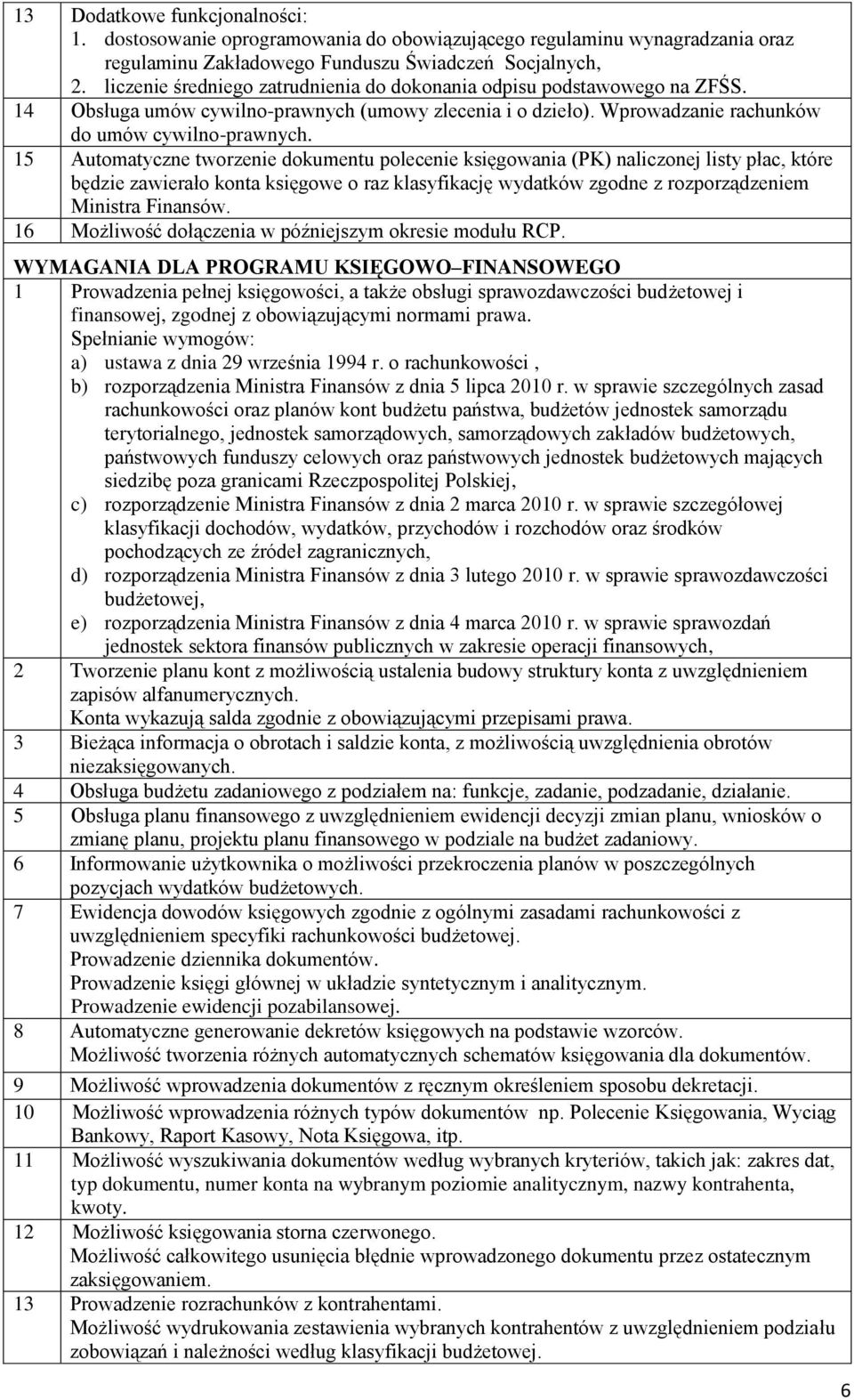 15 Automatyczne tworzenie dokumentu polecenie księgowania (PK) naliczonej listy płac, które będzie zawierało konta księgowe o raz klasyfikację wydatków zgodne z rozporządzeniem Ministra Finansów.