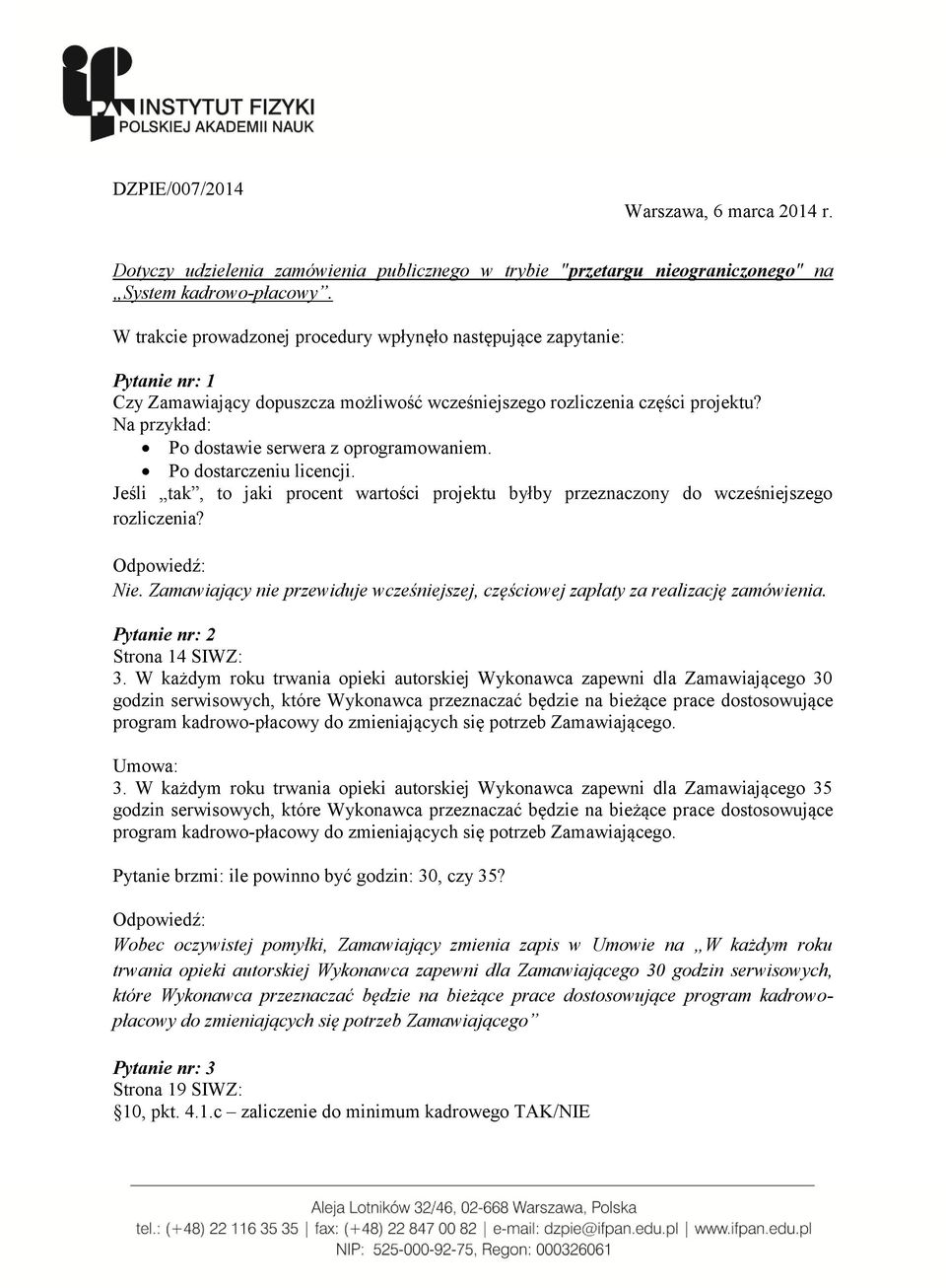 Na przykład: Po dostawie serwera z oprogramowaniem. Po dostarczeniu licencji. Jeśli tak, to jaki procent wartości projektu byłby przeznaczony do wcześniejszego rozliczenia? Nie.