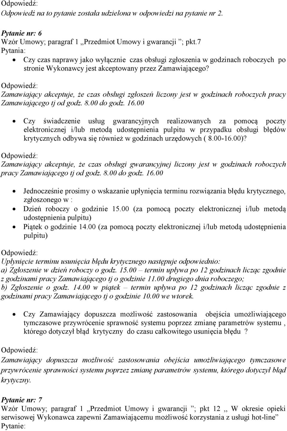 Zamawiający akceptuje, że czas obsługi zgłoszeń liczony jest w godzinach roboczych pracy Zamawiającego tj od godz. 8.00 do godz. 16.