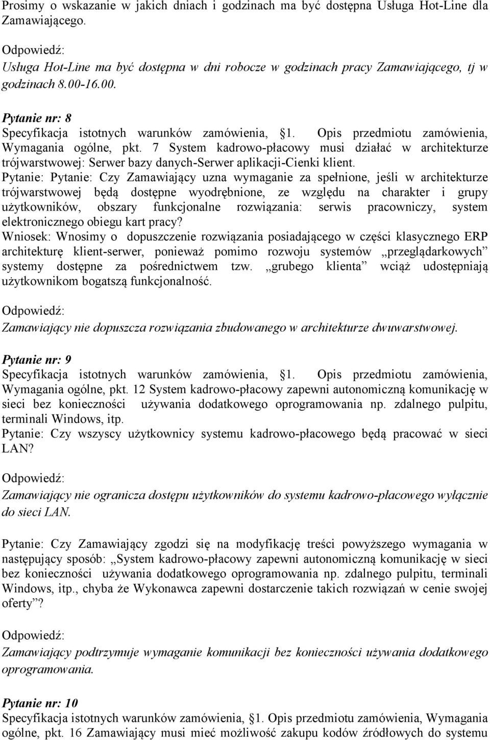 Pytanie: Pytanie: Czy Zamawiający uzna wymaganie za spełnione, jeśli w architekturze trójwarstwowej będą dostępne wyodrębnione, ze względu na charakter i grupy użytkowników, obszary funkcjonalne