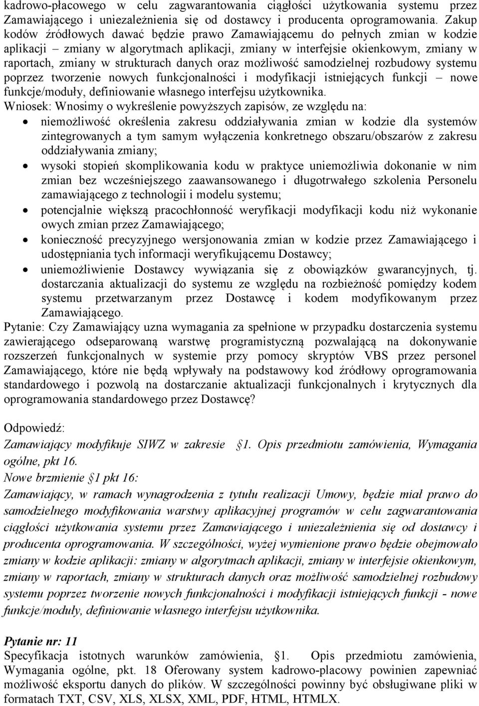 danych oraz możliwość samodzielnej rozbudowy systemu poprzez tworzenie nowych funkcjonalności i modyfikacji istniejących funkcji nowe funkcje/moduły, definiowanie własnego interfejsu użytkownika.