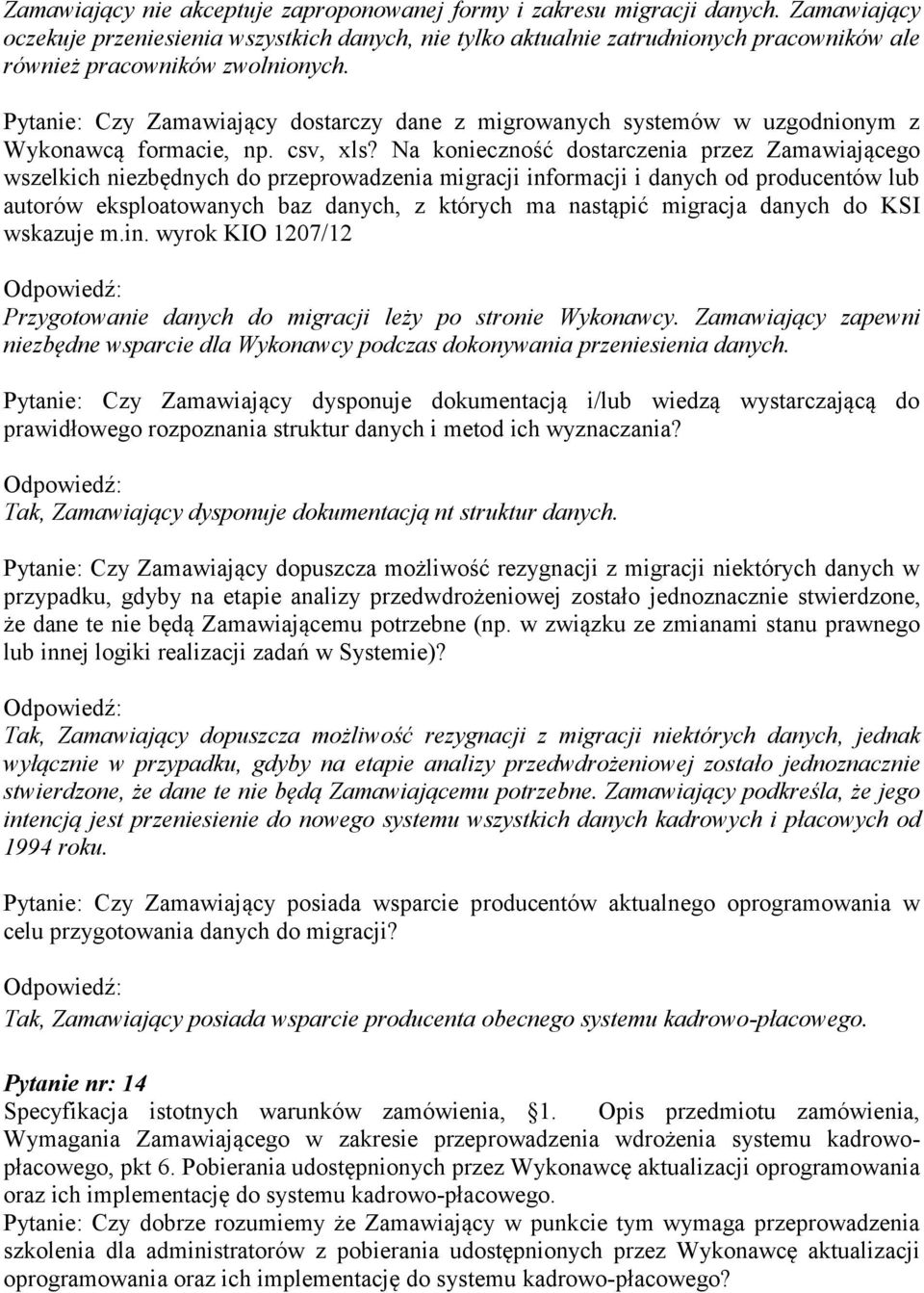 Pytanie: Czy Zamawiający dostarczy dane z migrowanych systemów w uzgodnionym z Wykonawcą formacie, np. csv, xls?