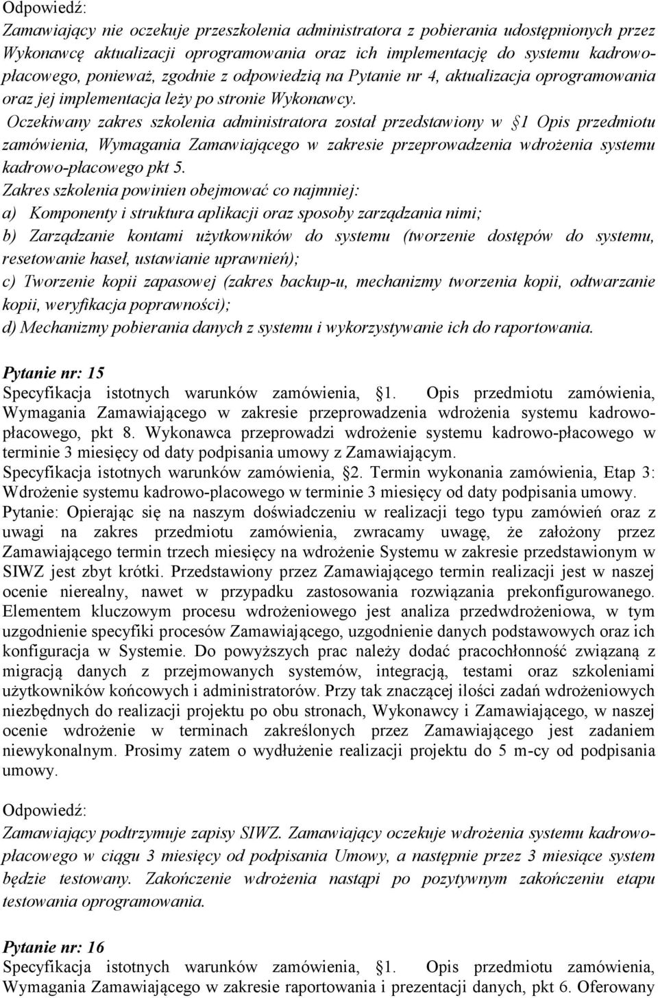 Oczekiwany zakres szkolenia administratora został przedstawiony w 1 Opis przedmiotu zamówienia, Wymagania Zamawiającego w zakresie przeprowadzenia wdrożenia systemu kadrowo-płacowego pkt 5.