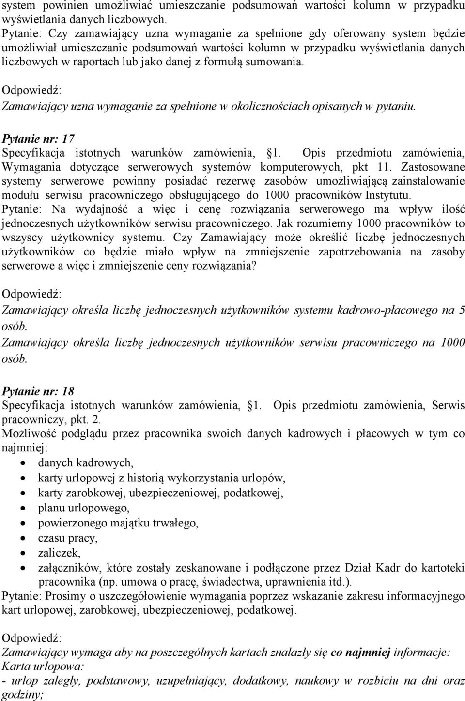 danej z formułą sumowania. Zamawiający uzna wymaganie za spełnione w okolicznościach opisanych w pytaniu. Pytanie nr: 17 Wymagania dotyczące serwerowych systemów komputerowych, pkt 11.