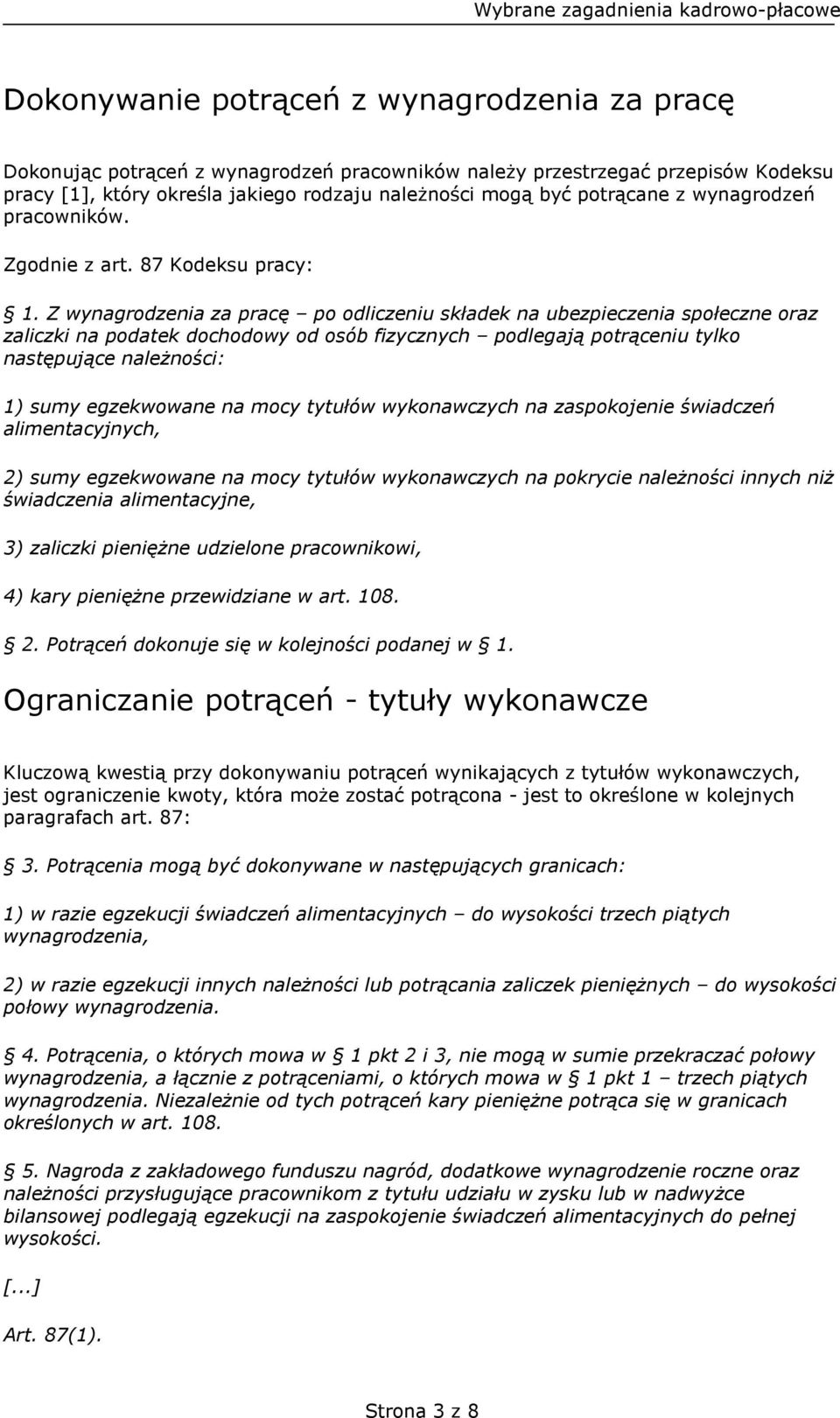 Z wynagrodzenia za pracę po odliczeniu składek na ubezpieczenia społeczne oraz zaliczki na podatek dochodowy od osób fizycznych podlegają potrąceniu tylko następujące należności: 1) sumy egzekwowane