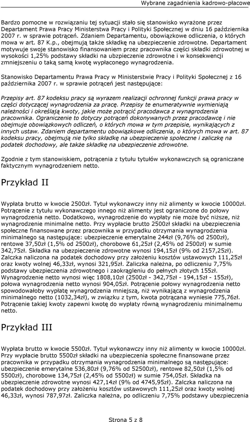 Departament motywuje swoje stanowisko finansowaniem przez pracownika części składki zdrowotnej w wysokości 1,25% podstawy składki na ubzpieczenie zdrowotne i w konsekwencji zmniejszeniu o taką samą