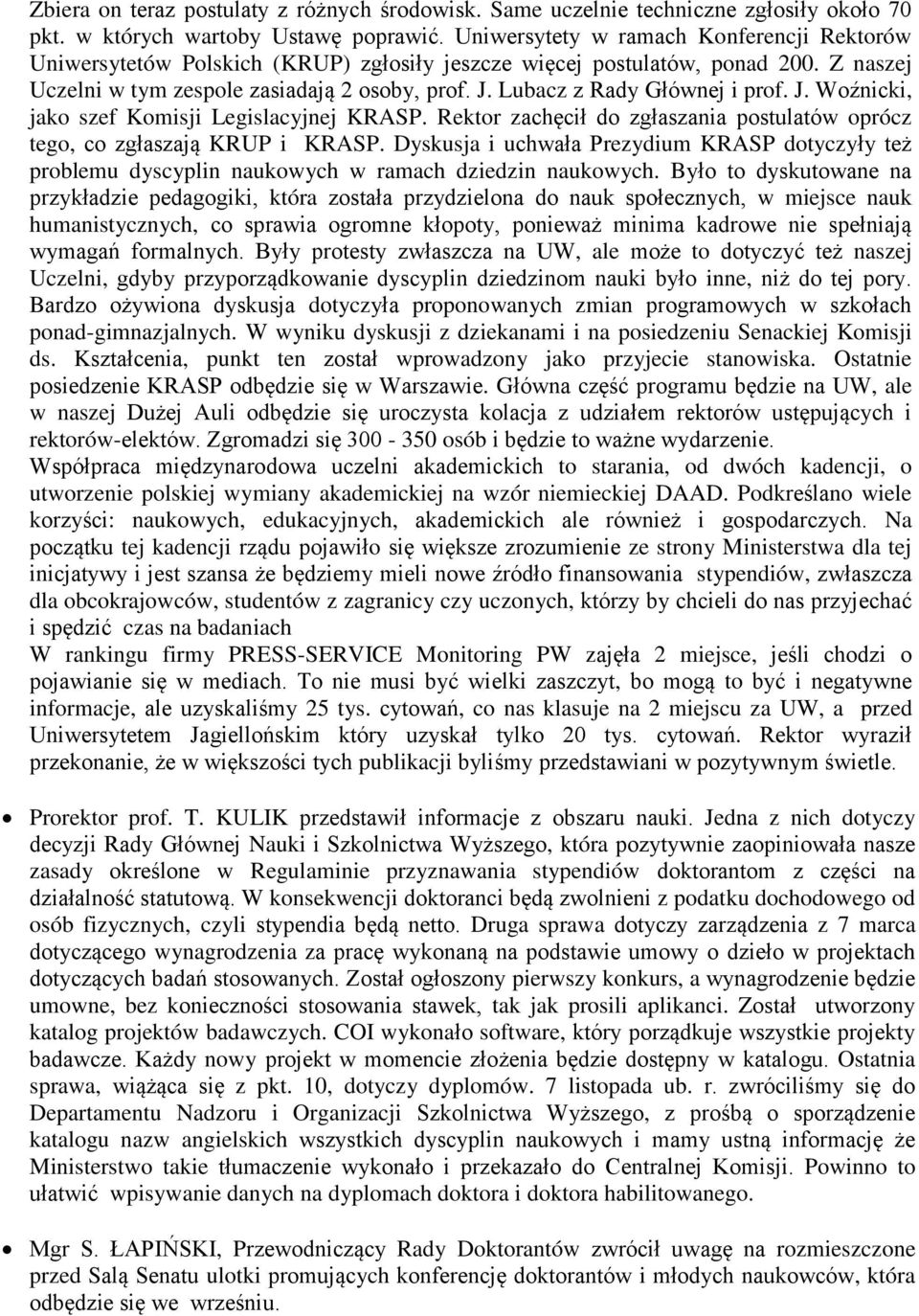 Lubacz z Rady Głównej i prof. J. Woźnicki, jako szef Komisji Legislacyjnej KRASP. Rektor zachęcił do zgłaszania postulatów oprócz tego, co zgłaszają KRUP i KRASP.