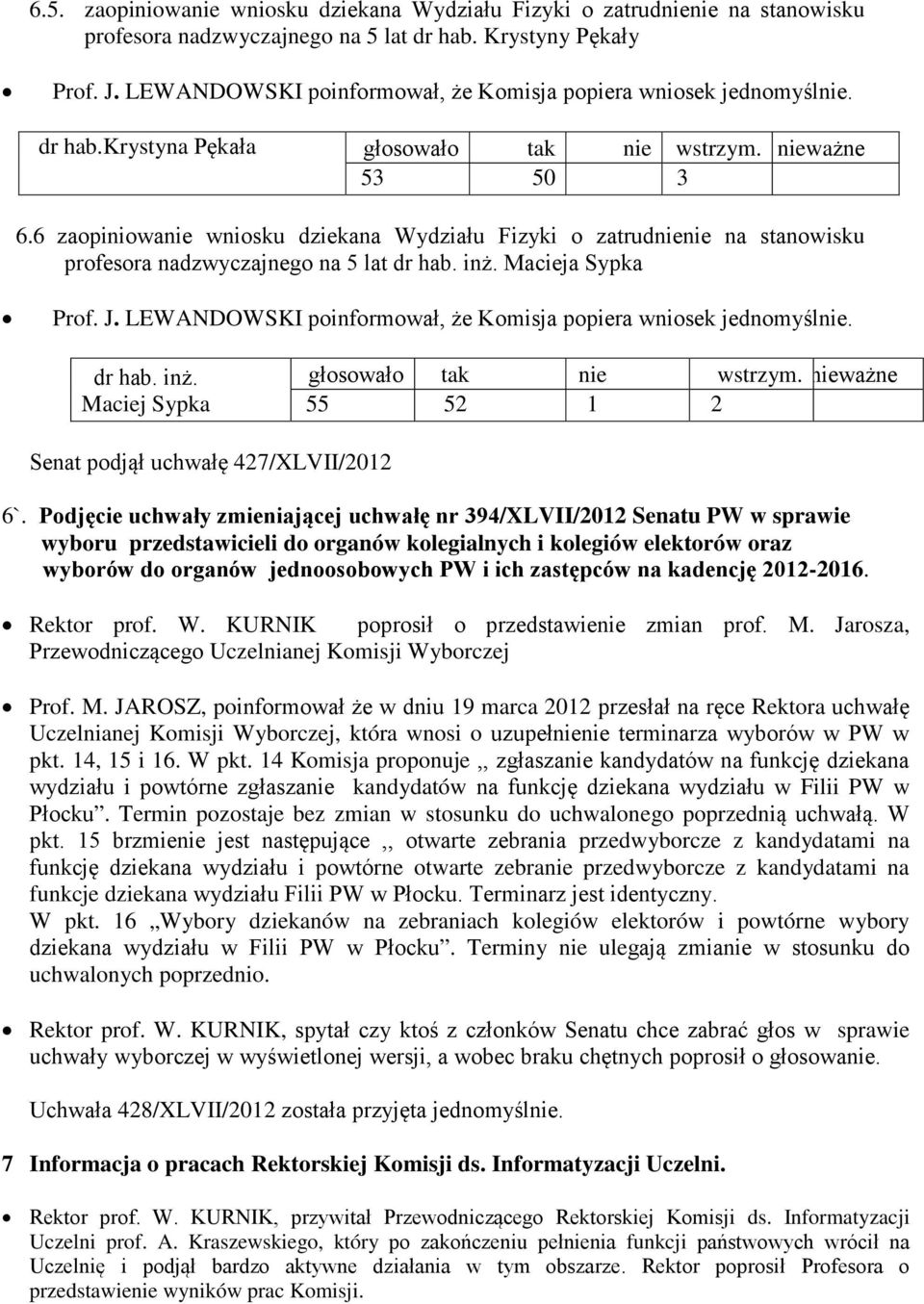 6 zaopiniowanie wniosku dziekana Wydziału Fizyki o zatrudnienie na stanowisku profesora nadzwyczajnego na 5 lat dr hab. inż. Macieja Sypka Prof. J.