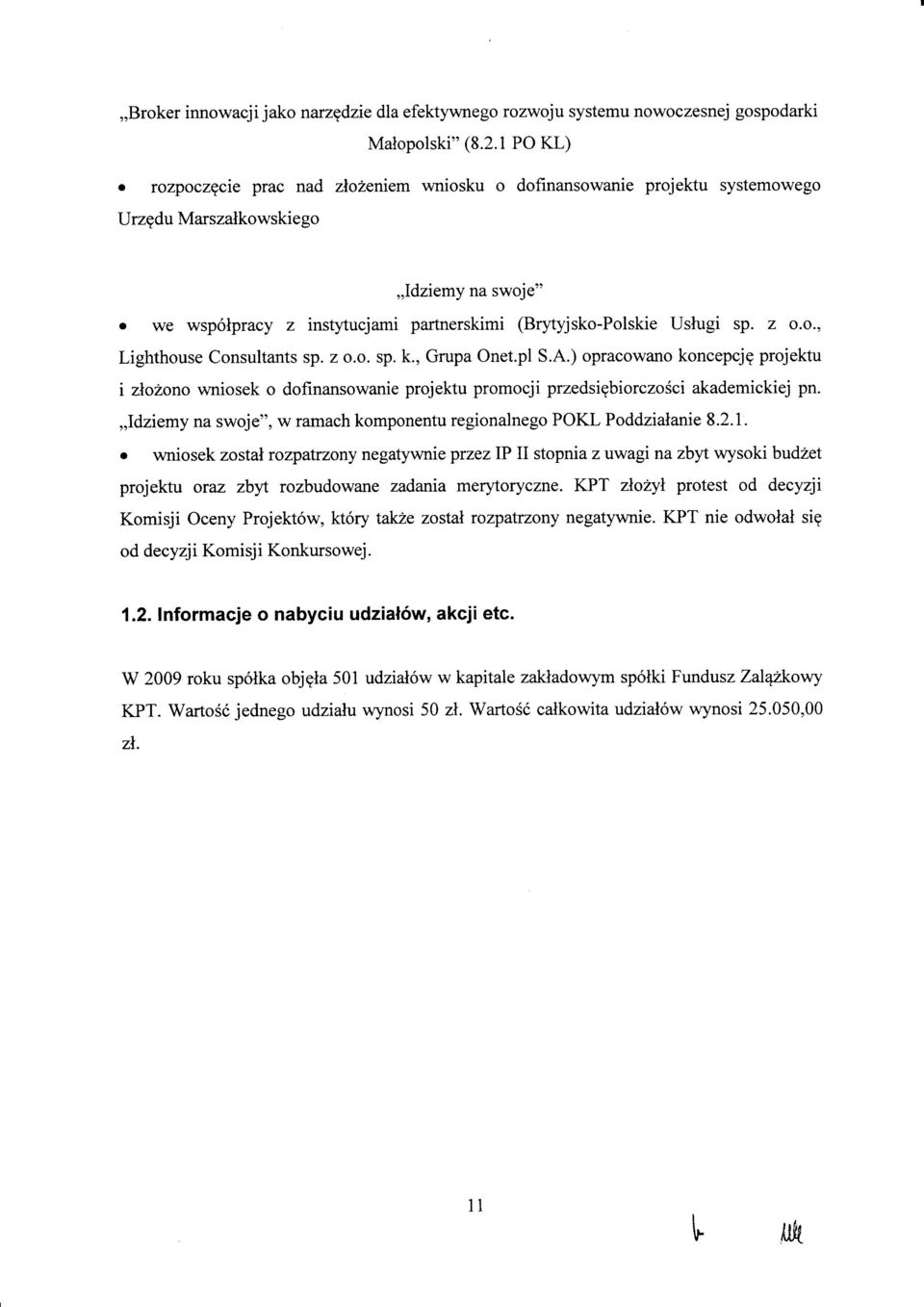 z.. sp. k., Grupa Onet.pl S.A.) pracwan kncepcjg prjektu i zlan wnisek dfinanswanie prjektu prmcji przedsigbirczsci akademickiej pn.,,idziemy na swje", w ramach kmpnentu reginalneg POKL Pddzialanie 8.