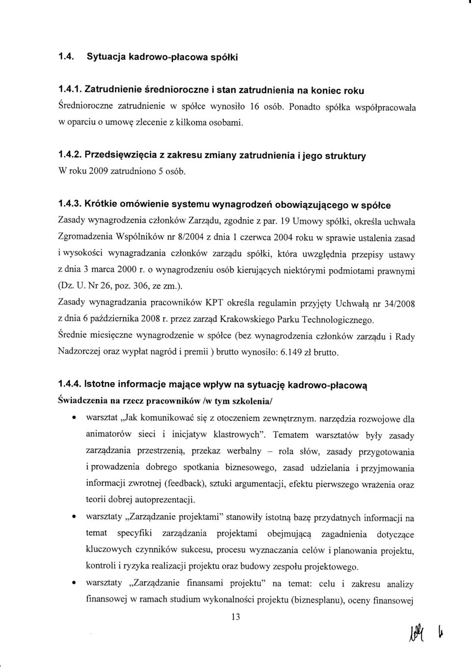 19 Umwy sp6lki, kresla uchwala Zgrmadzenia Wsp6lnik6w nr 812004 z dnia i czerwca 2004 rku w sprawie ustalenia zasad i wysksci wynagradzania czlnk6w zarz1du sp6lki, kt6ra uwzglgdnia przepisy ustawy