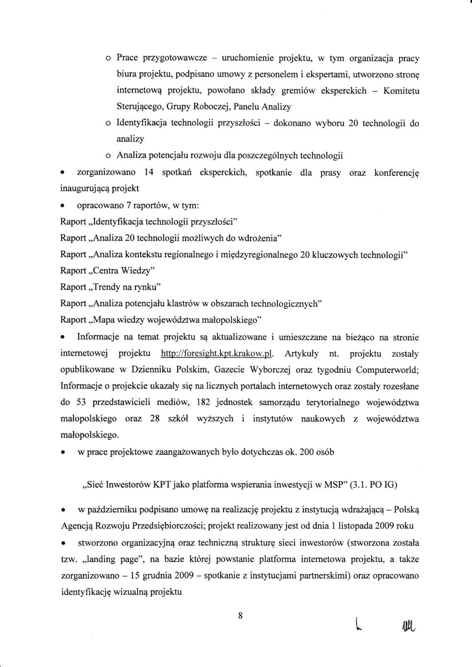 zrgarrizwan 14 sptkari eksperckich, sptkanie dla prasy raz knferencjg inauguruj4c4 prjekt pracwan 7 raprt6w, w tym: Raprt,,Identyfikacja technlgii przyszl6ci" Raprt,,Analiza 20 technlgii mzliwych d