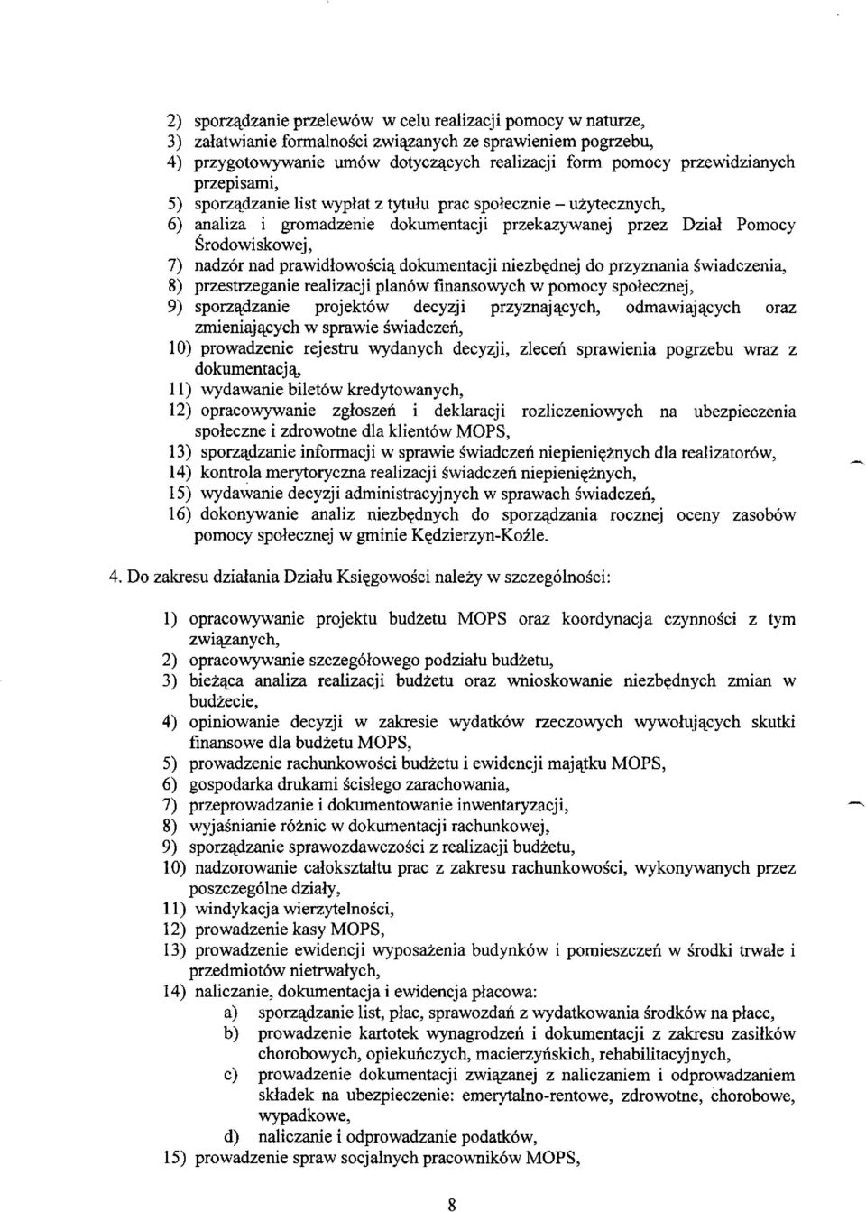 prawidlowoscill dokumentacji niezb~ednej do przyznania swiadczenia, 8) przestrzeganie realizacji plan6w finansowych w pomocy spolecznej, 9) sporzlldzanie projekt6w decyzji przyznajllcych,