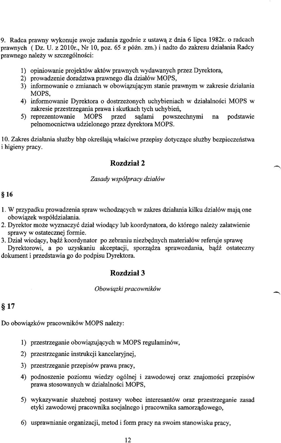 informowanie o zmianach w obowi<jzuj&_cym stanie prawnym w zakresie dzialania MOPS, 4) informowanie Dyrektora o dostrze:i:onych uchybieniach w dzialalnosci MOPS w zakresie przestrzegania prawa i