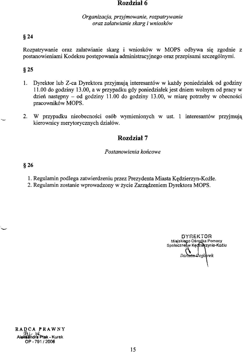 00, a w przypadku gdy poniedzialek jest dniem wolnym od pracy w dzieit nast~epny - od godziny 11.00 do godziny 13.00, w miar~e potrzeby w obecnosci pracownik6w MOPS. 2.