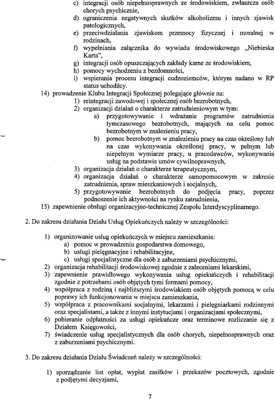 wychodzeniu z bezdomnosci, i) wspierania procesu integracji cudzoziemcow, ktorym nadano w RP status uchodzcy.