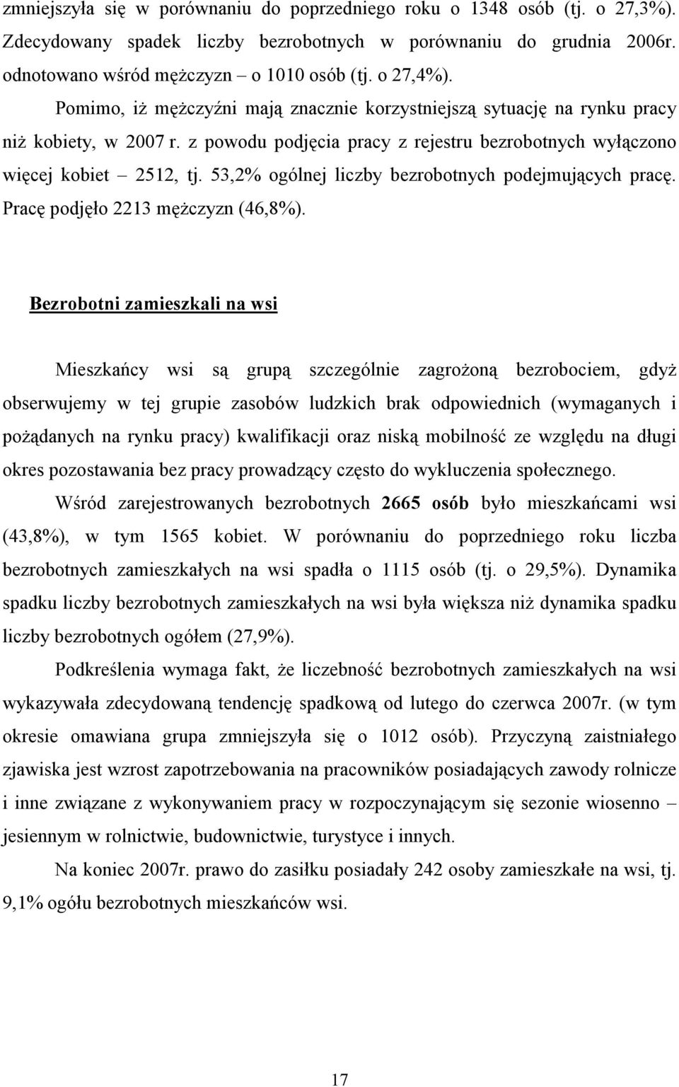 53,2% ogólnej liczby bezrobotnych podejmujących pracę. Pracę podjęło 2213 męŝczyzn (46,8%).