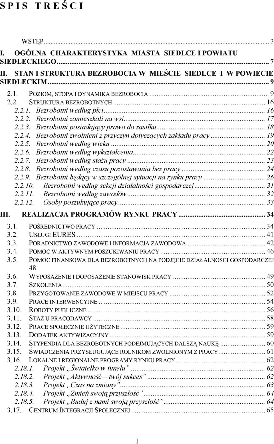 Bezrobotni posiadający prawo do zasiłku... 18 2.2.4. Bezrobotni zwolnieni z przyczyn dotyczących zakładu pracy... 19 2.2.5. Bezrobotni według wieku... 20 2.2.6. Bezrobotni według wykształcenia... 22 2.