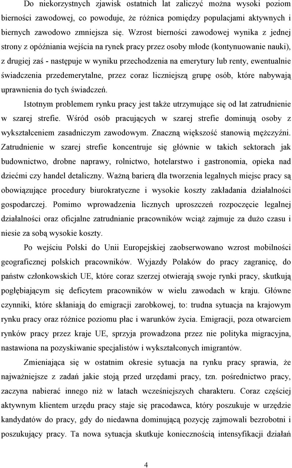 ewentualnie świadczenia przedemerytalne, przez coraz liczniejszą grupę osób, które nabywają uprawnienia do tych świadczeń.