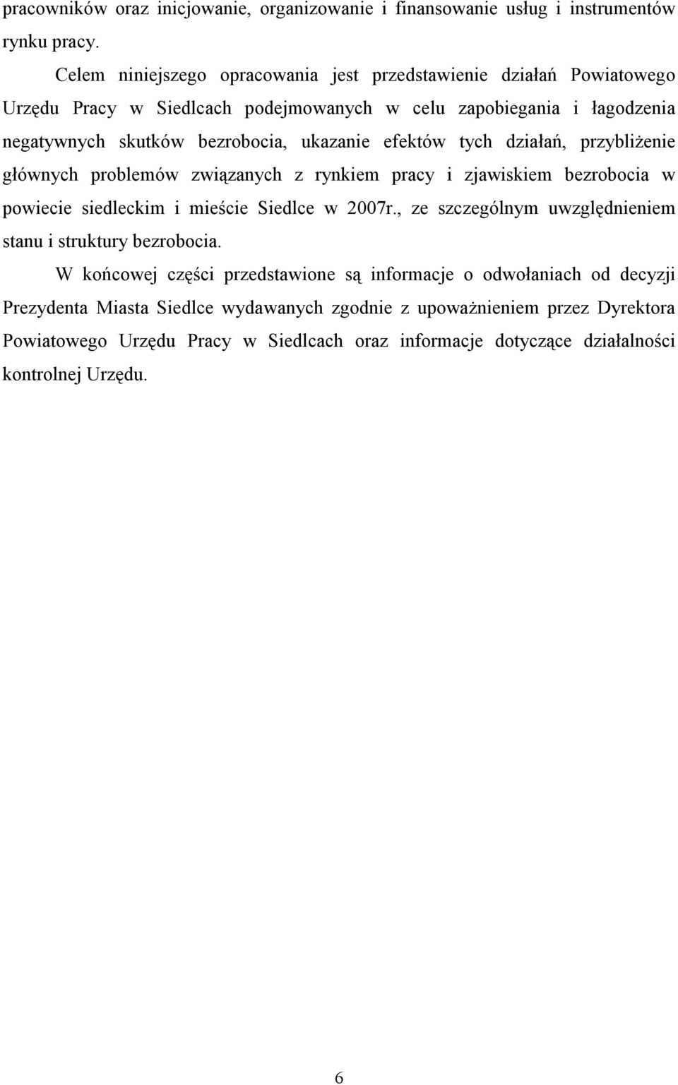 efektów tych działań, przybliŝenie głównych problemów związanych z rynkiem pracy i zjawiskiem bezrobocia w powiecie siedleckim i mieście Siedlce w 2007r.