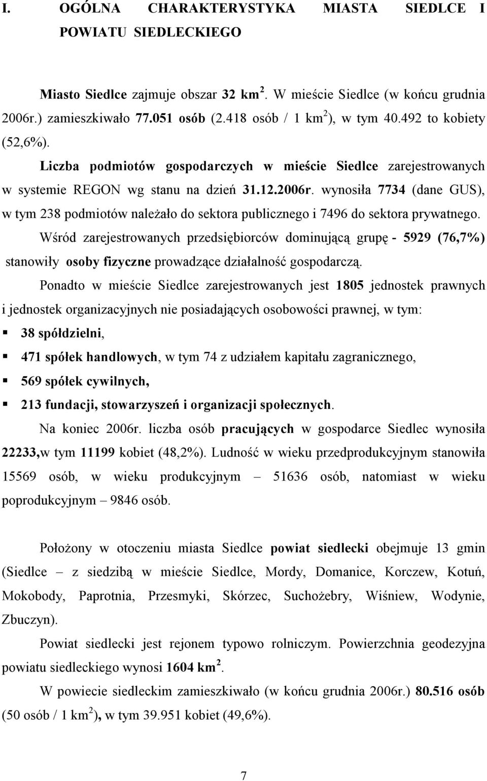 wynosiła 7734 (dane GUS), w tym 238 podmiotów naleŝało do sektora publicznego i 7496 do sektora prywatnego.