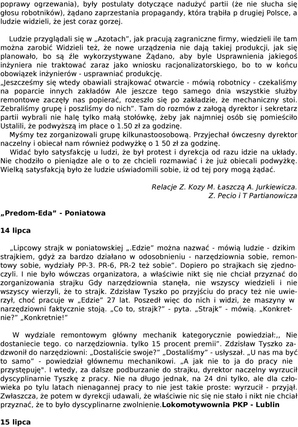 Ludzie przyglądali się w Azotach, jak pracują zagraniczne firmy, wiedzieli ile tam można zarobić Widzieli też, że nowe urządzenia nie dają takiej produkcji, jak się planowało, bo są źle