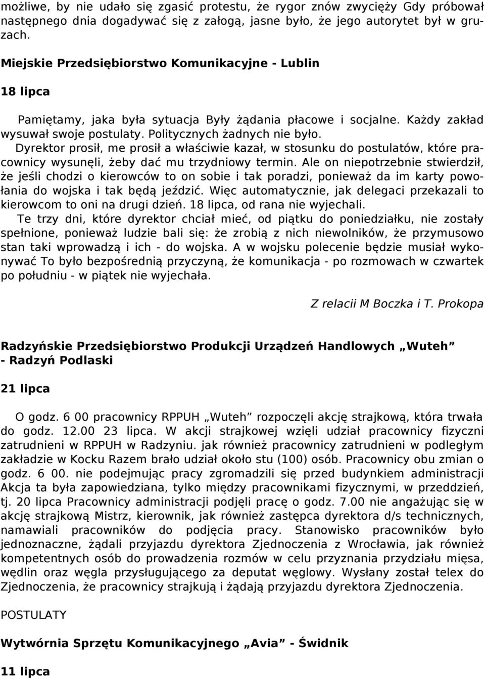 Dyrektor prosił, me prosił a właściwie kazał, w stosunku do postulatów, które pracownicy wysunęli, żeby dać mu trzydniowy termin.