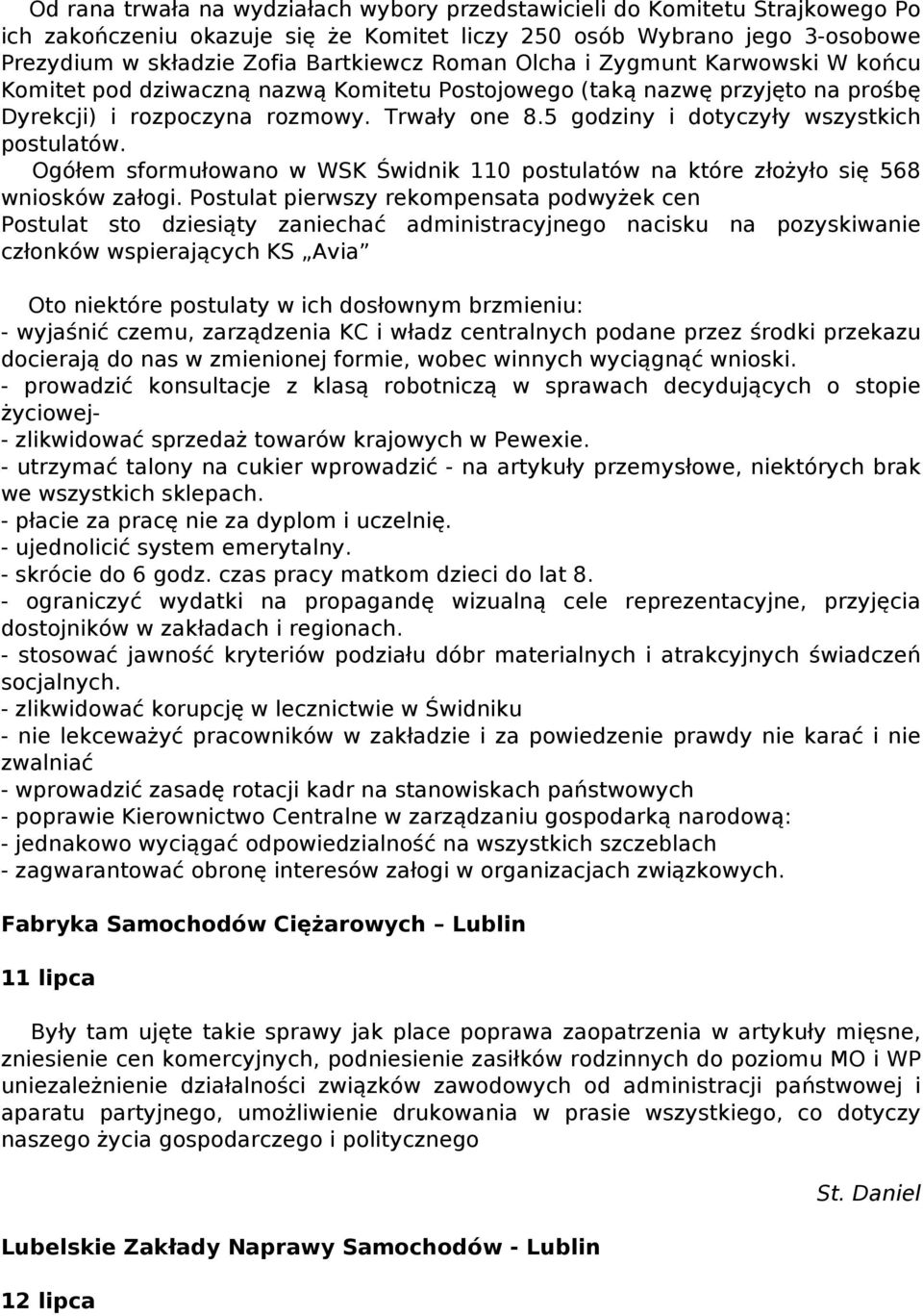 5 godziny i dotyczyły wszystkich postulatów. Ogółem sformułowano w WSK Świdnik 110 postulatów na które złożyło się 568 wniosków załogi.