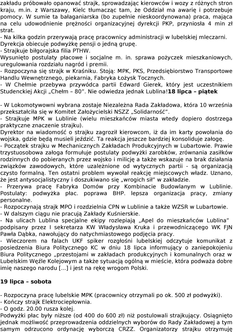 - Na kilka godzin przerywają pracę pracownicy administracji w lubelskiej mleczarni. Dyrekcja obiecuje podwyżkę pensji o jedną grupę. - Strajkuje biłgorajska filia PTHW.