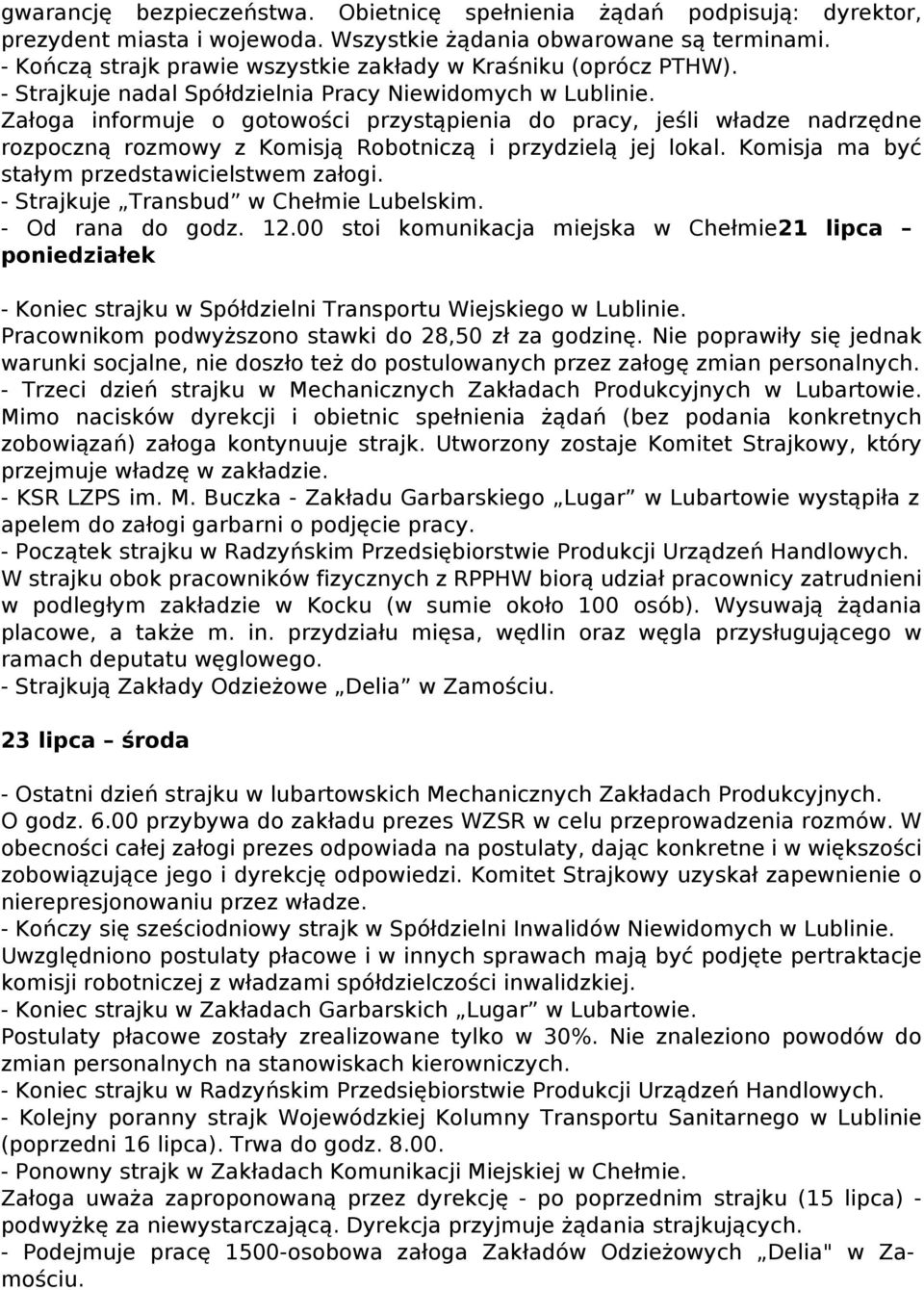 Załoga informuje o gotowości przystąpienia do pracy, jeśli władze nadrzędne rozpoczną rozmowy z Komisją Robotniczą i przydzielą jej lokal. Komisja ma być stałym przedstawicielstwem załogi.