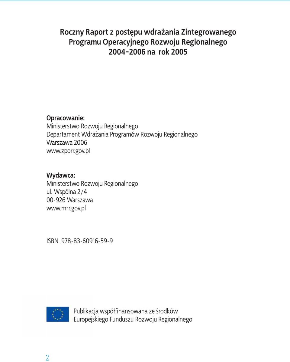 Warszawa 2006 www.zporr.gov.pl Wydawca: Ministerstwo Rozwoju Regionalnego ul. Wspólna 2/4 00-926 Warszawa www.