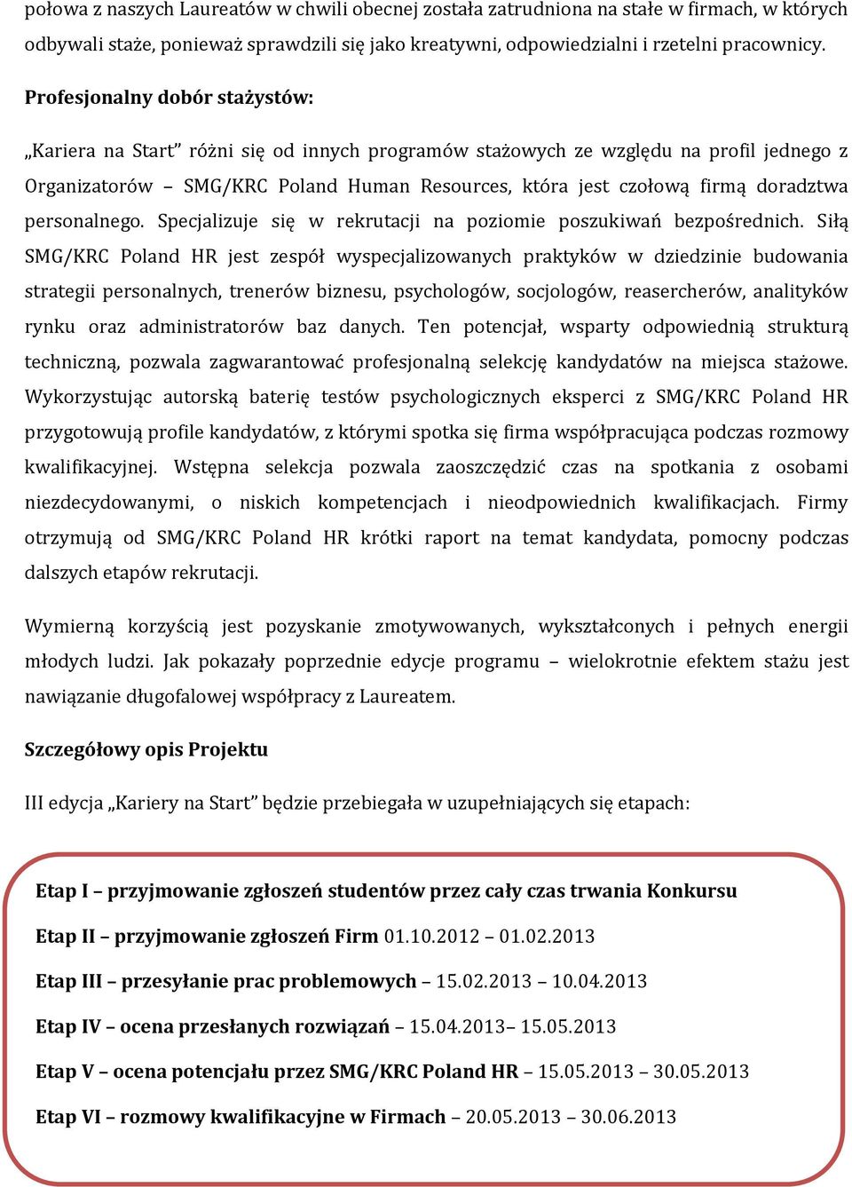 personalnego. Specjalizuje się w rekrutacji na poziomie poszukiwań bezpośrednich.