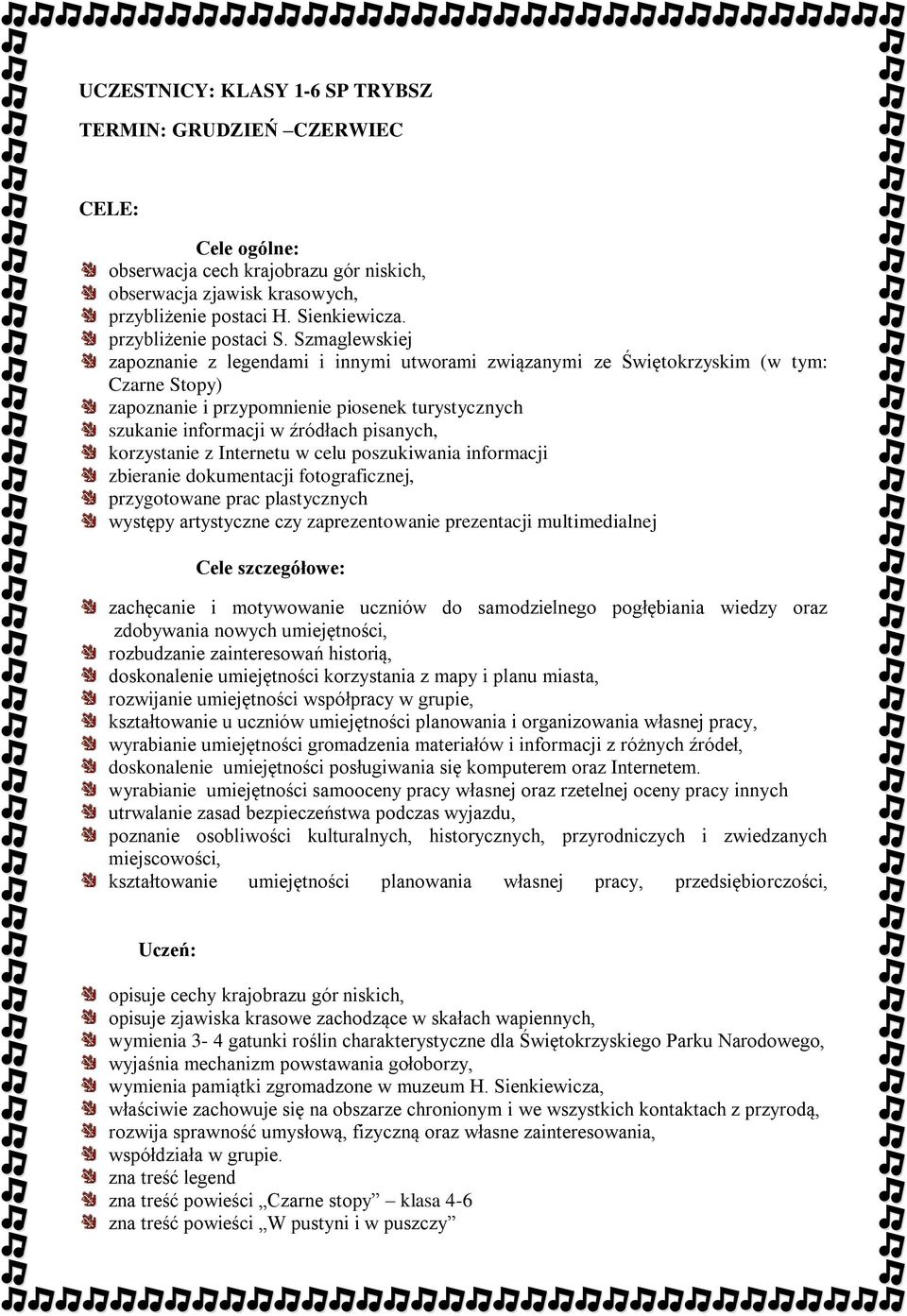 Szmaglewskiej zapoznanie z legendami i innymi utworami związanymi ze Świętokrzyskim (w tym: Czarne Stopy) zapoznanie i przypomnienie piosenek turystycznych szukanie informacji w źródłach pisanych,