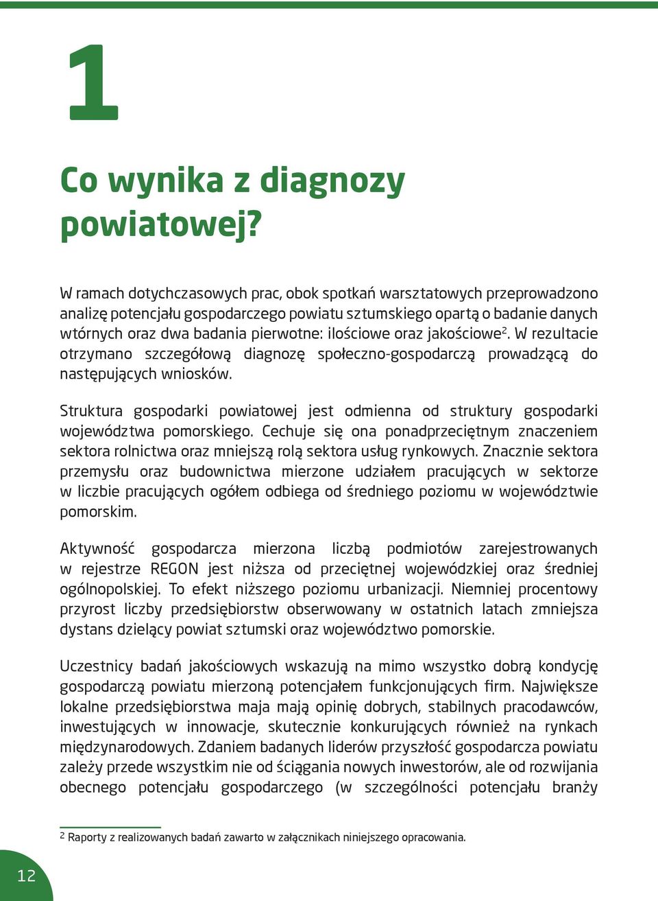 oraz jakościowe 2. W rezultacie otrzymano szczegółową diagnozę społeczno-gospodarczą prowadzącą do następujących wniosków.