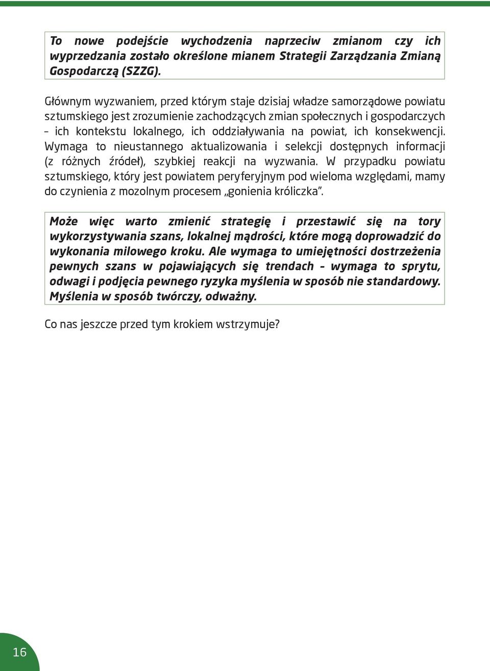 powiat, ich konsekwencji. Wymaga to nieustannego aktualizowania i selekcji dostępnych informacji (z różnych źródeł), szybkiej reakcji na wyzwania.