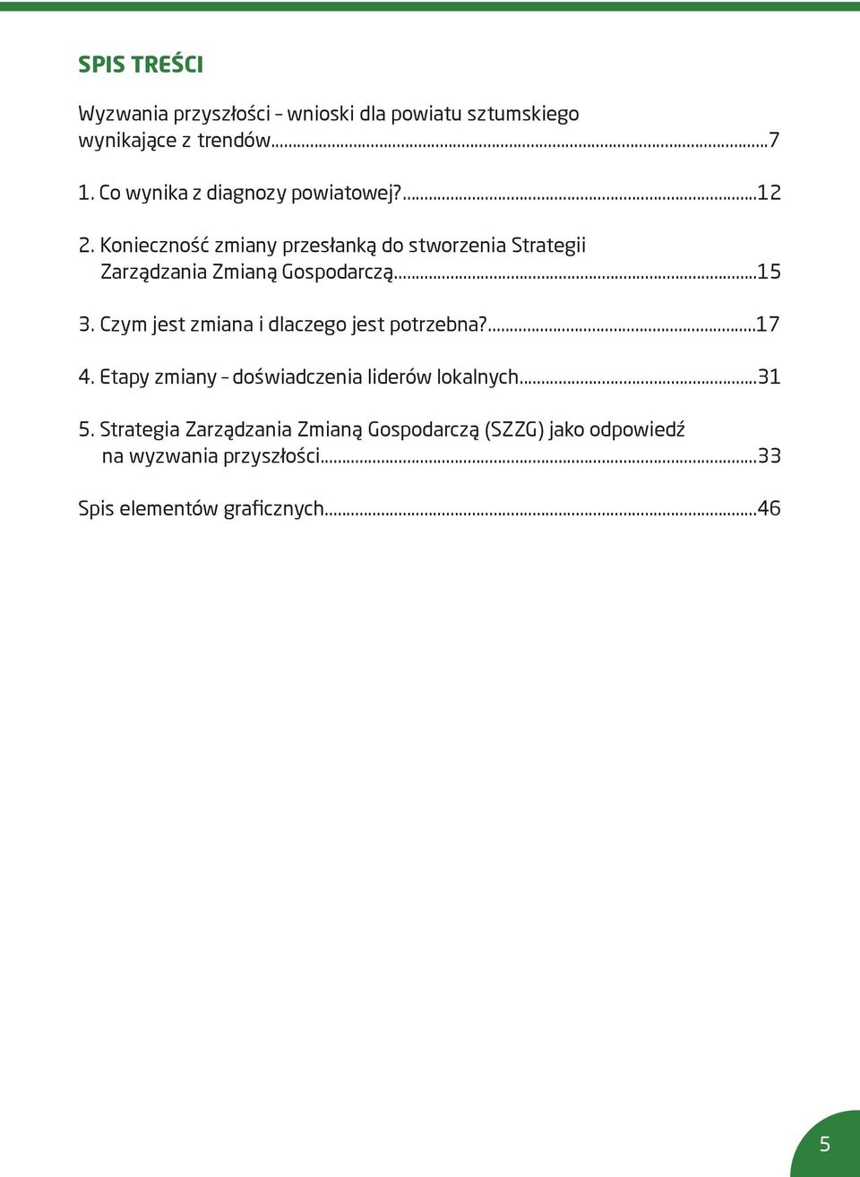 Konieczność zmiany przesłanką do stworzenia Strategii Zarządzania Zmianą Gospodarczą...15 3.