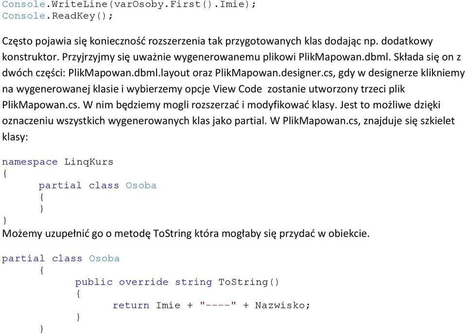 cs, gdy w designerze klikniemy na wygenerowanej klasie i wybierzemy opcje View Code zostanie utworzony trzeci plik PlikMapowan.cs. W nim będziemy mogli rozszerzad i modyfikowad klasy.