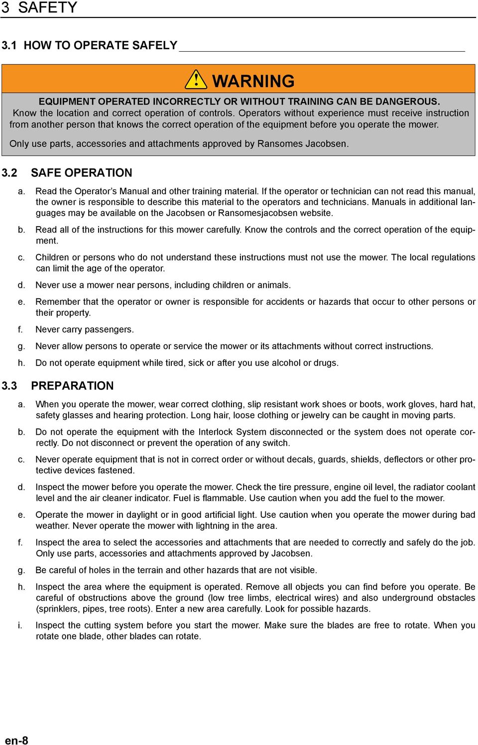 Only use parts, accessories and attachments approved by Ransomes Jacobsen.! 3.2 SAFE OPERATION a. Read the Operator s Manual and other training material.