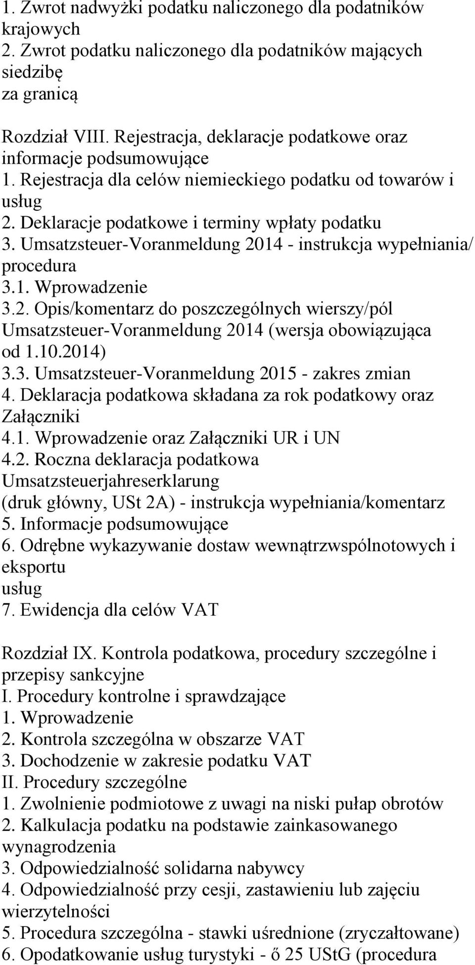 Umsatzsteuer-Voranmeldung 2014 - instrukcja wypełniania/ procedura 3.1. Wprowadzenie 3.2. Opis/komentarz do poszczególnych wierszy/pól Umsatzsteuer-Voranmeldung 2014 (wersja obowiązująca od 1.10.